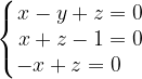 \dpi{120} \left\{\begin{matrix} x-y+z=0\\ x+z-1=0\\ -x+z=0\; \; \; \; \end{matrix}\right.